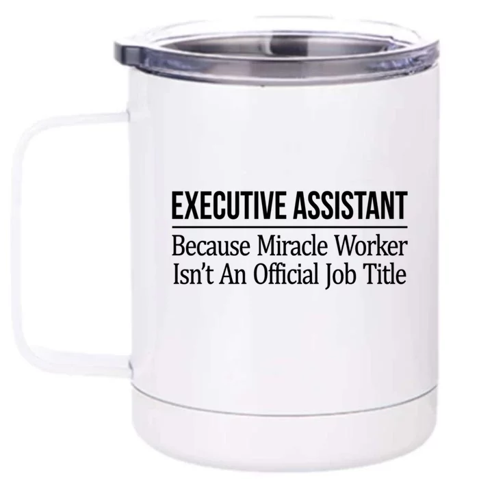 Executive Assistant Because Miracle Worker Isn't Job Title Gift Front & Back 12oz Stainless Steel Tumbler Cup