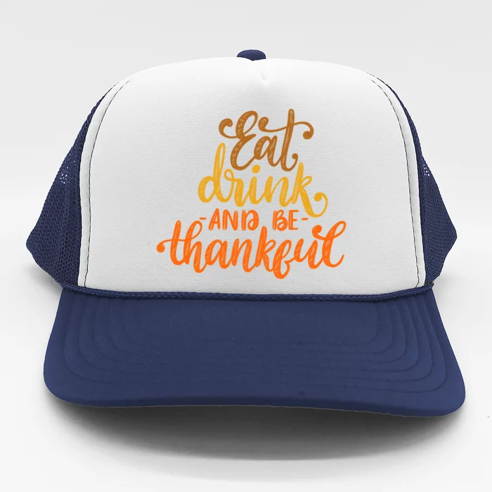 Eat And Be Thankful Thankfulness And Gratefulness Gift Trucker Hat