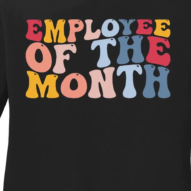 Employee Appreciation Best Employee Employee Of The Month Ladies Long Sleeve Shirt