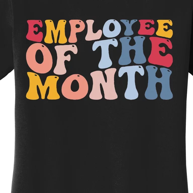 Employee Appreciation Best Employee Employee Of The Month Women's T-Shirt