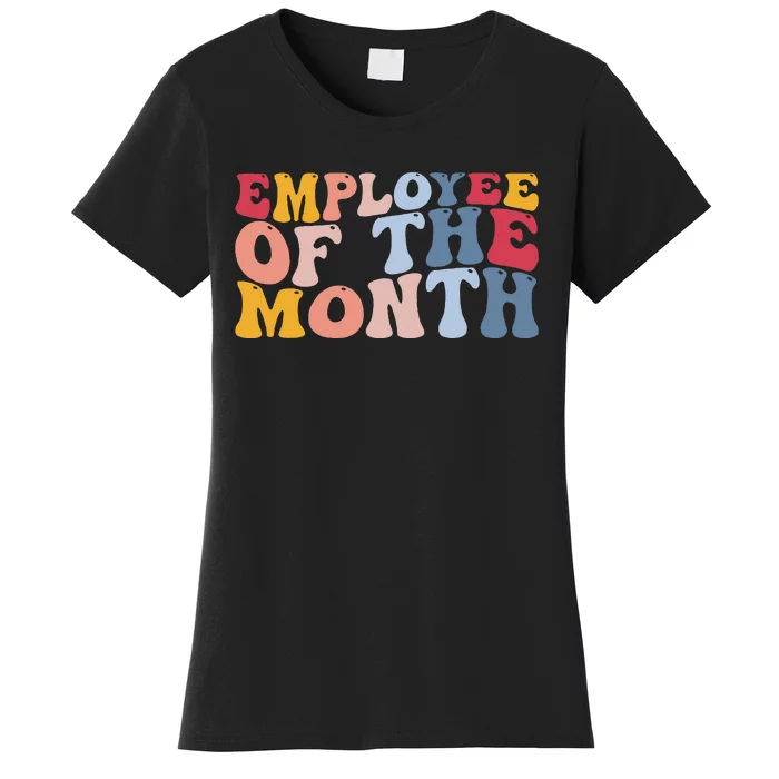 Employee Appreciation Best Employee Employee Of The Month Women's T-Shirt