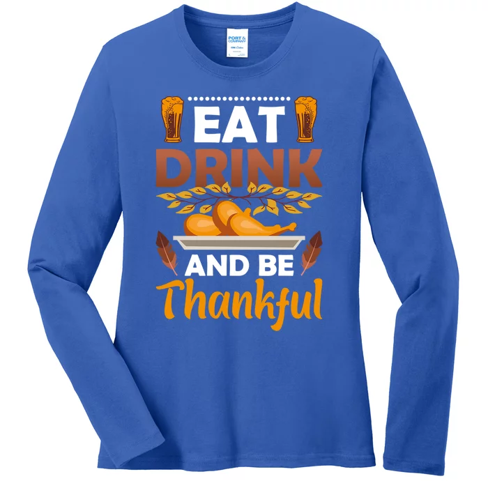 Eat And Be Thankful Turkey Thanksgiving Day Gift Ladies Long Sleeve Shirt