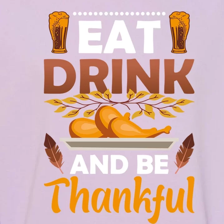 Eat And Be Thankful Turkey Thanksgiving Day Gift Garment-Dyed Sweatshirt