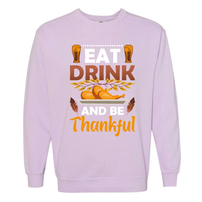 Eat And Be Thankful Turkey Thanksgiving Day Gift Garment-Dyed Sweatshirt