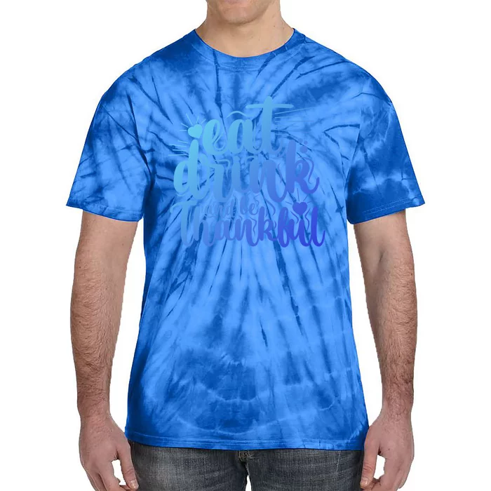 Eat And Be Thankful Funny Saying Gift Tie-Dye T-Shirt