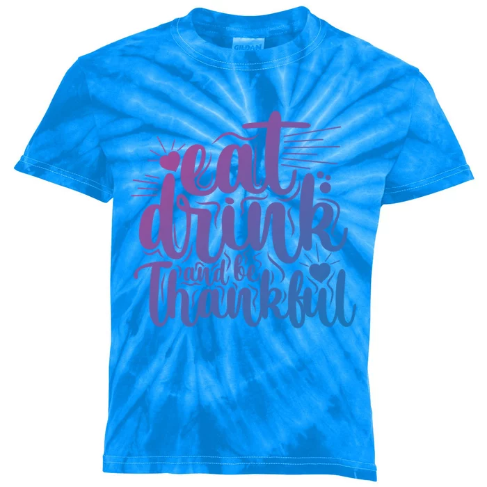 Eat And Be Thankful Funny Saying Gift Kids Tie-Dye T-Shirt