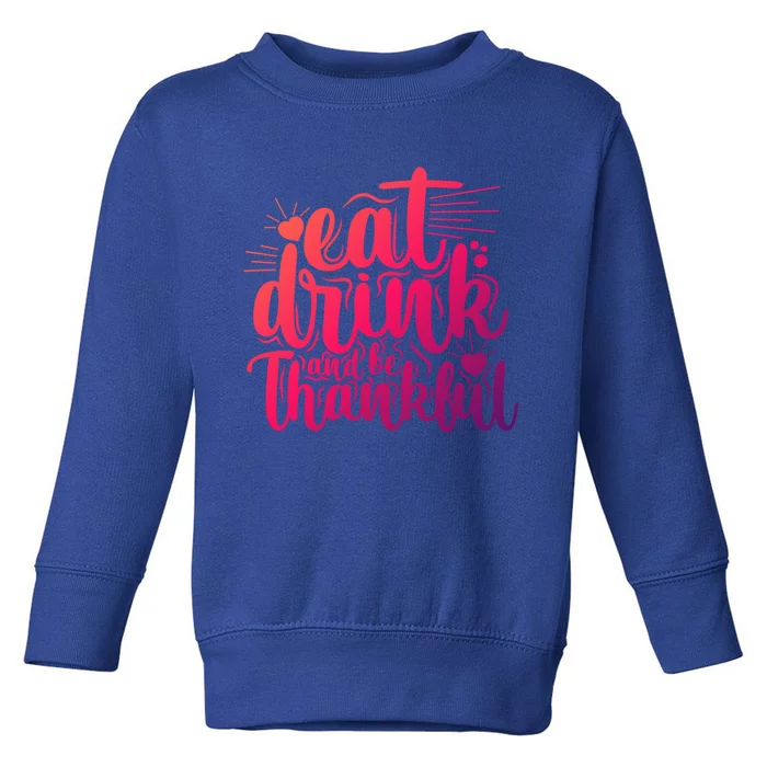 Eat And Be Thankful Funny Saying Gift Toddler Sweatshirt