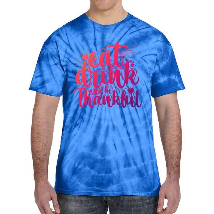 Eat And Be Thankful Funny Saying Gift Tie-Dye T-Shirt