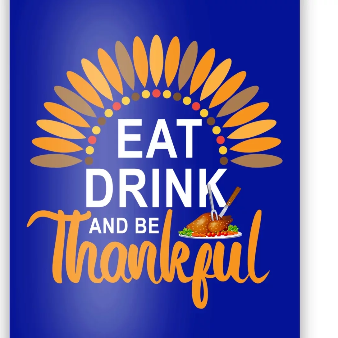 Eat And BeThankful Funny Thanksgiving Turkey Day Cool Gift Poster