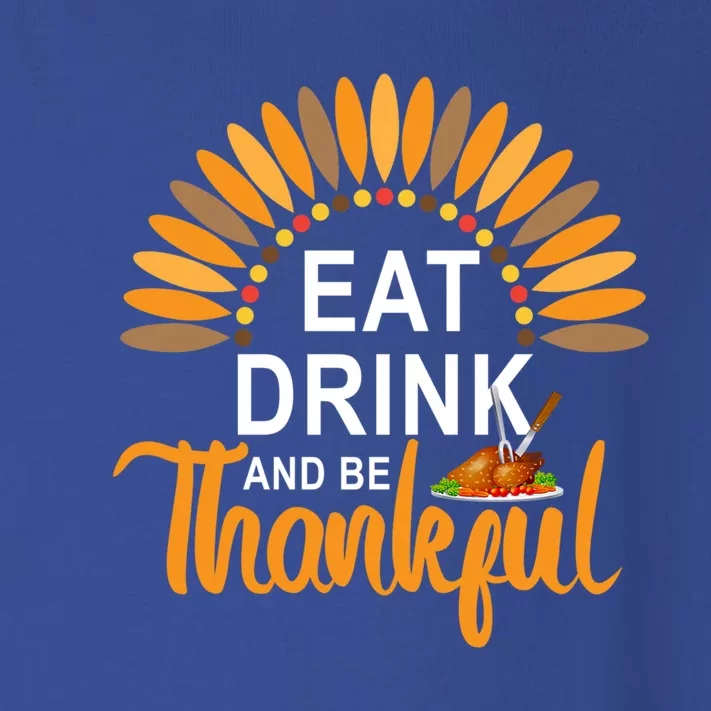 Eat And BeThankful Funny Thanksgiving Turkey Day Cool Gift Toddler Long Sleeve Shirt