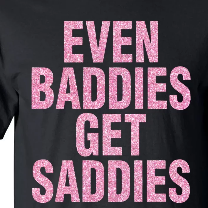 Even A Baddie Gets Saddies Tall T-Shirt