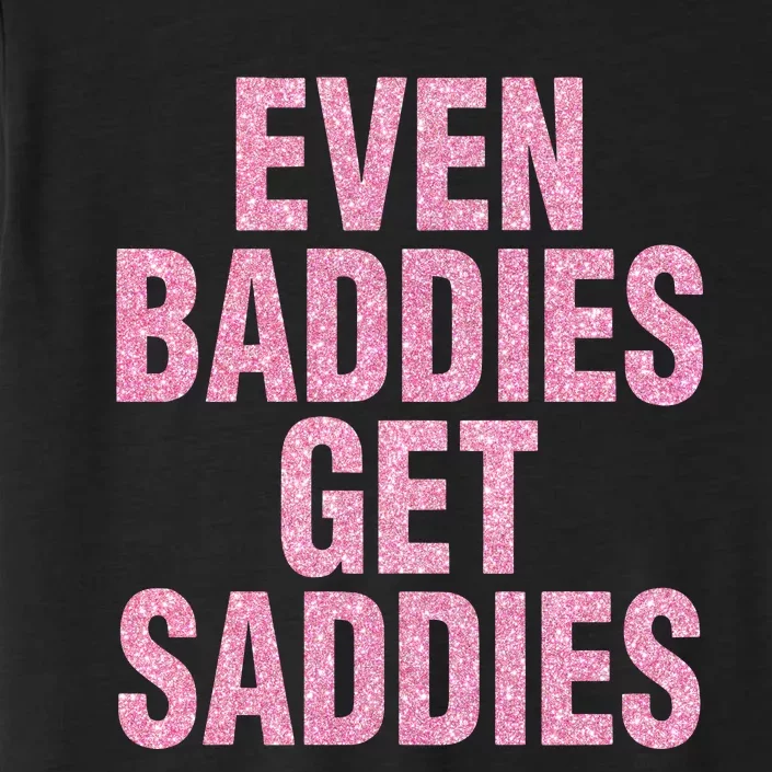 Even A Baddie Gets Saddies ChromaSoft Performance T-Shirt