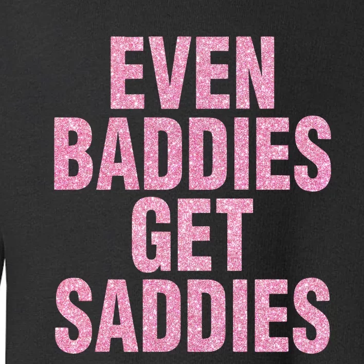 Even A Baddie Gets Saddies Toddler Sweatshirt