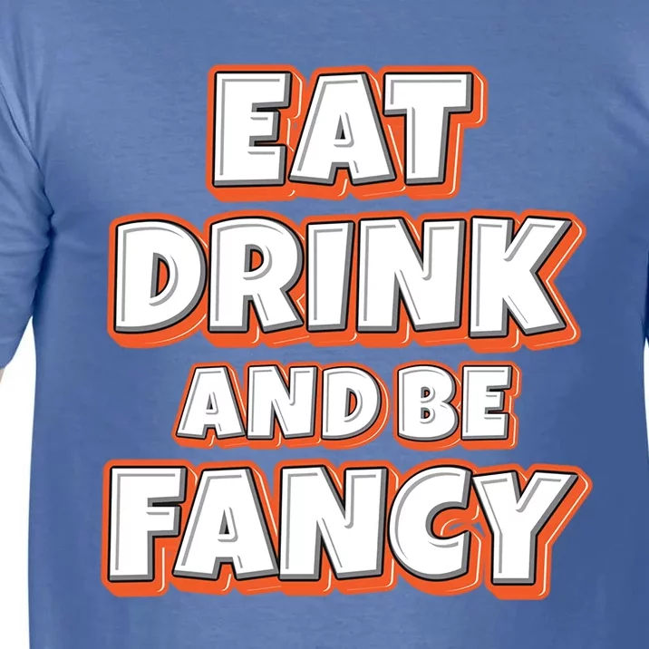 Eat And Be Fancy Gift Comfort Colors T-Shirt