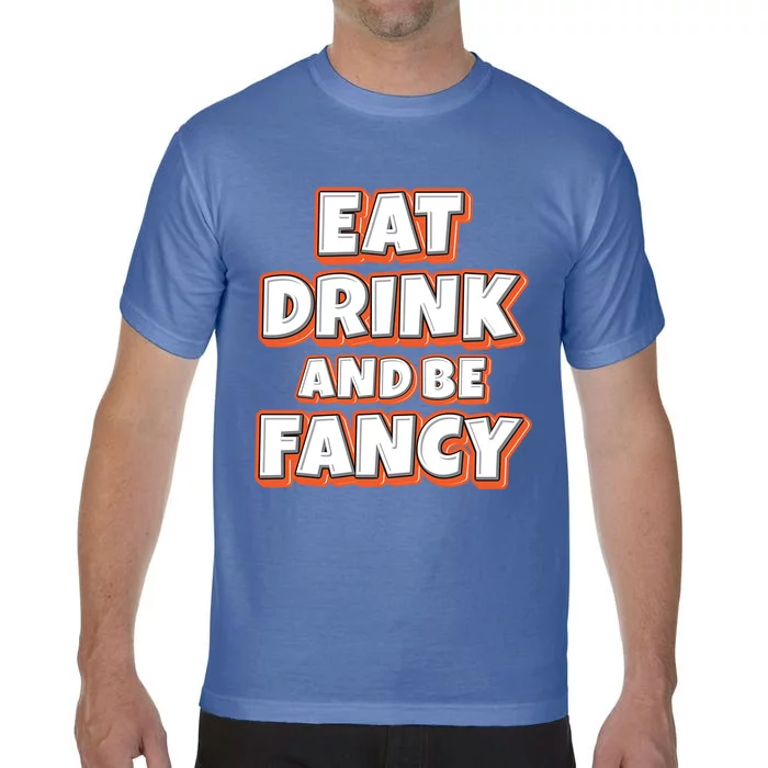 Eat And Be Fancy Gift Comfort Colors T-Shirt