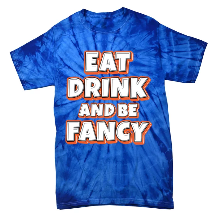 Eat And Be Fancy Gift Tie-Dye T-Shirt