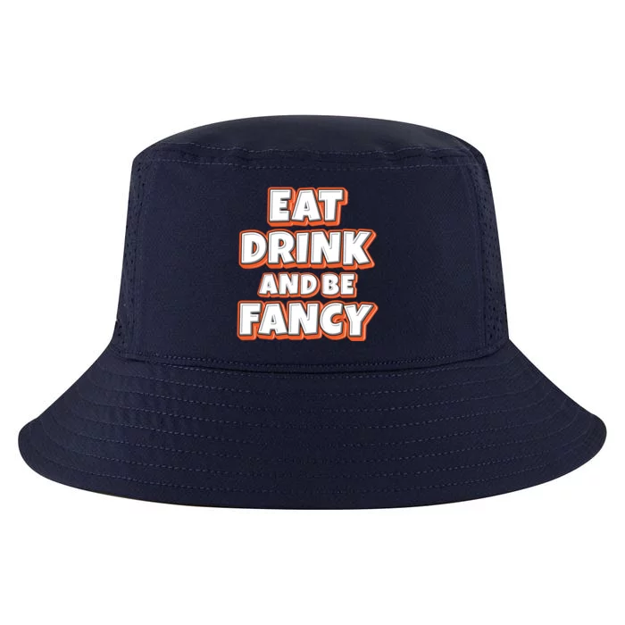 Eat And Be Fancy Gift Cool Comfort Performance Bucket Hat