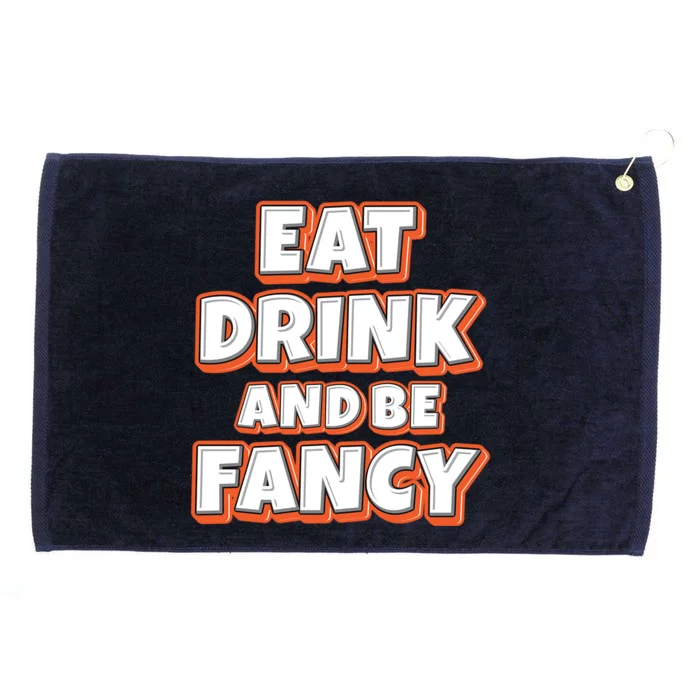 Eat And Be Fancy Gift Grommeted Golf Towel