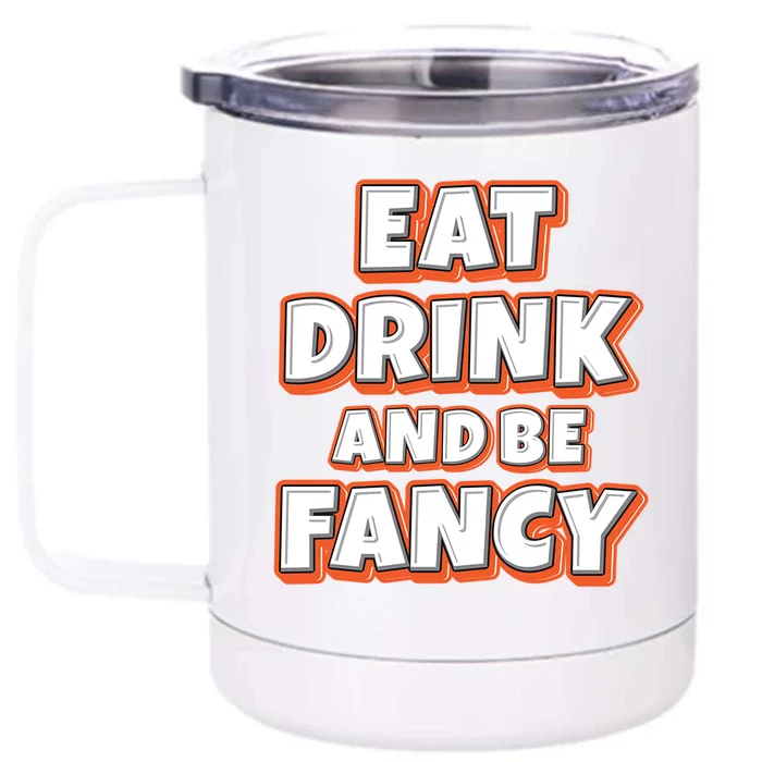 Eat And Be Fancy Gift Front & Back 12oz Stainless Steel Tumbler Cup