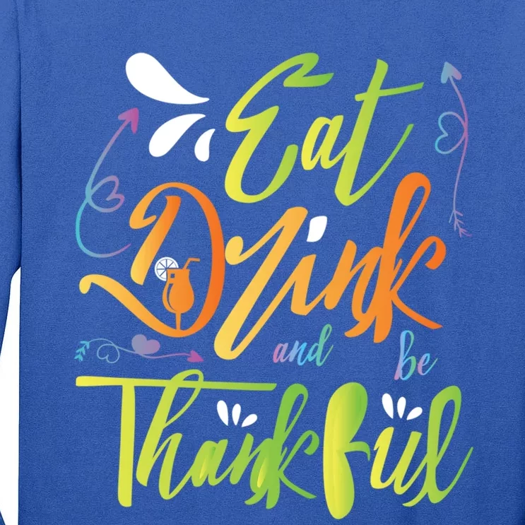 Eat And Be Thankful Funny Thanksgiving And Season Gift Tall Long Sleeve T-Shirt