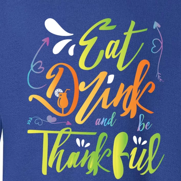 Eat And Be Thankful Funny Thanksgiving And Season Gift Toddler Sweatshirt