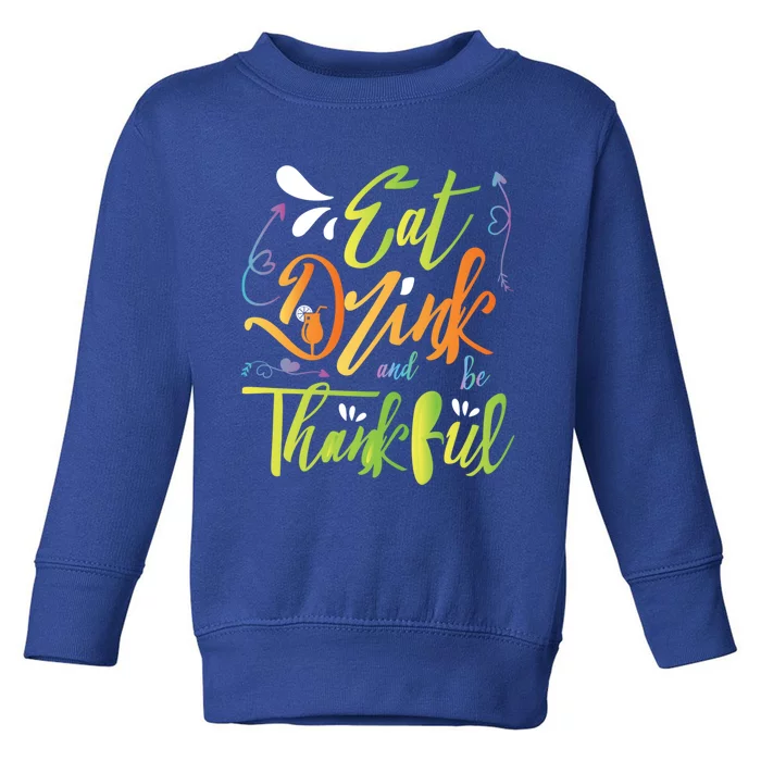 Eat And Be Thankful Funny Thanksgiving And Season Gift Toddler Sweatshirt