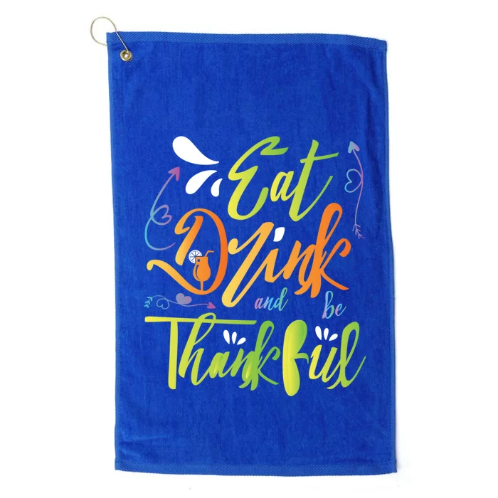 Eat And Be Thankful Funny Thanksgiving And Season Gift Platinum Collection Golf Towel