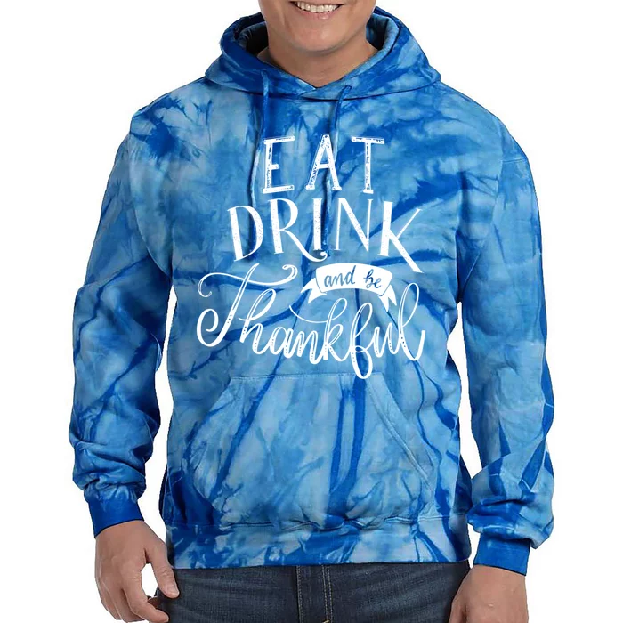 Eat And Be Thankful Cool Thanksgiving Turkey Grateful Cool Gift Tie Dye Hoodie