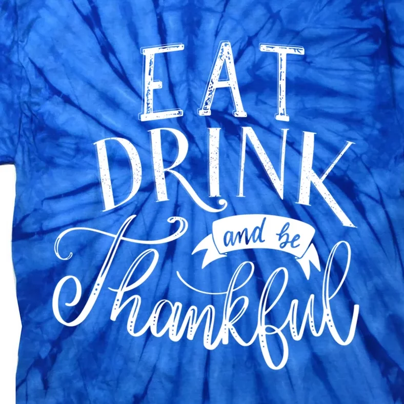 Eat And Be Thankful Cool Thanksgiving Turkey Grateful Cool Gift Tie-Dye T-Shirt