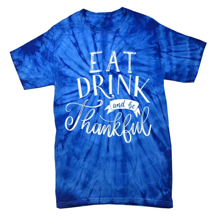 Eat And Be Thankful Cool Thanksgiving Turkey Grateful Cool Gift Tie-Dye T-Shirt