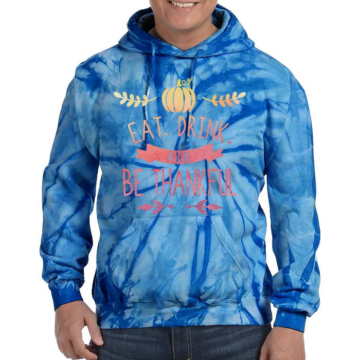 Eat And Be Thankful Fall Autumn Thanksgiving Holiday Cute Gift Tie Dye Hoodie