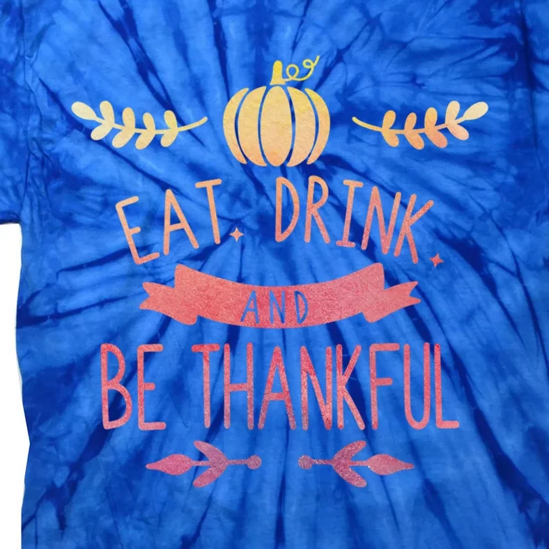 Eat And Be Thankful Fall Autumn Thanksgiving Holiday Cute Gift Tie-Dye T-Shirt