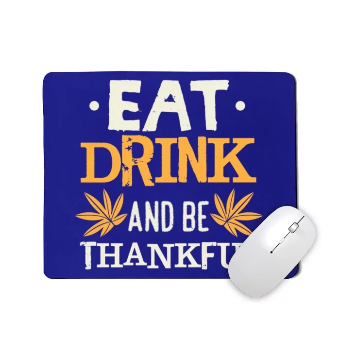 Eat And Be Thankful Funny Thanksgiving Holiday Gift Mousepad