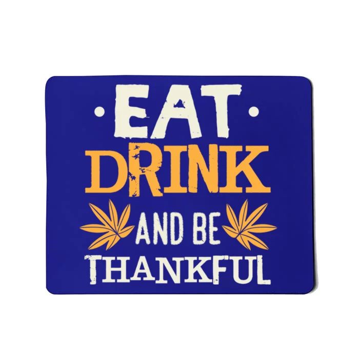 Eat And Be Thankful Funny Thanksgiving Holiday Gift Mousepad