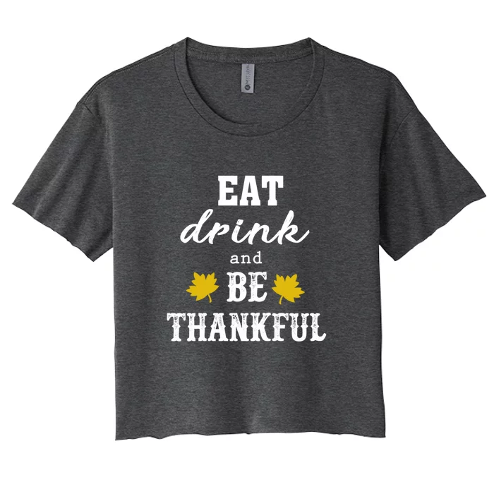 Eat And Be Thankful Funny Thanksgiving Turkey Day Great Gift Women's Crop Top Tee