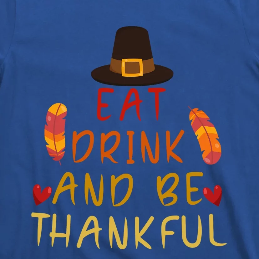 Eat And Be Thankful Thankfulness And Gratefulness Turkey Gift T-Shirt