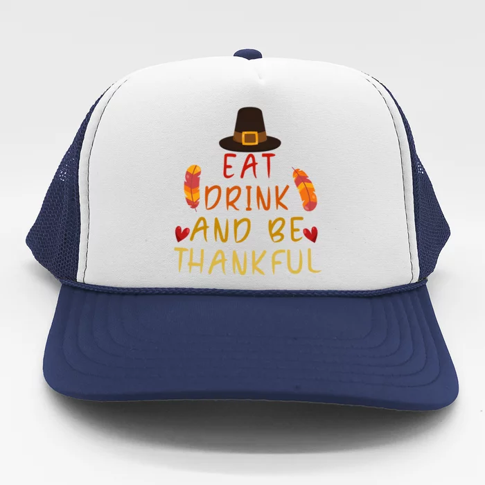 Eat And Be Thankful Thankfulness And Gratefulness Turkey Gift Trucker Hat