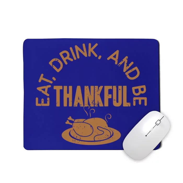 Eat And Be Thankful Thanksgiving Dinner Happy Fall Gift Mousepad