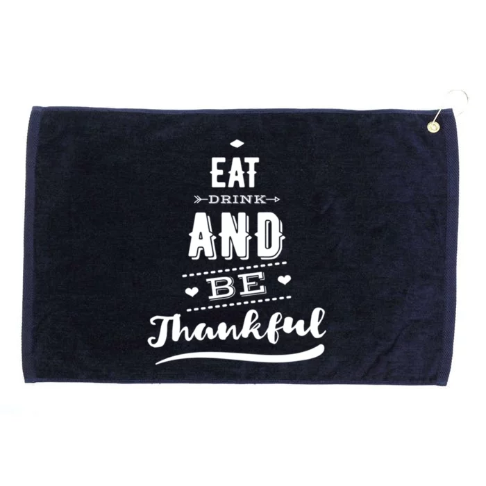 Eat And Be Thankful Thanksgiving Fall Gift Grommeted Golf Towel