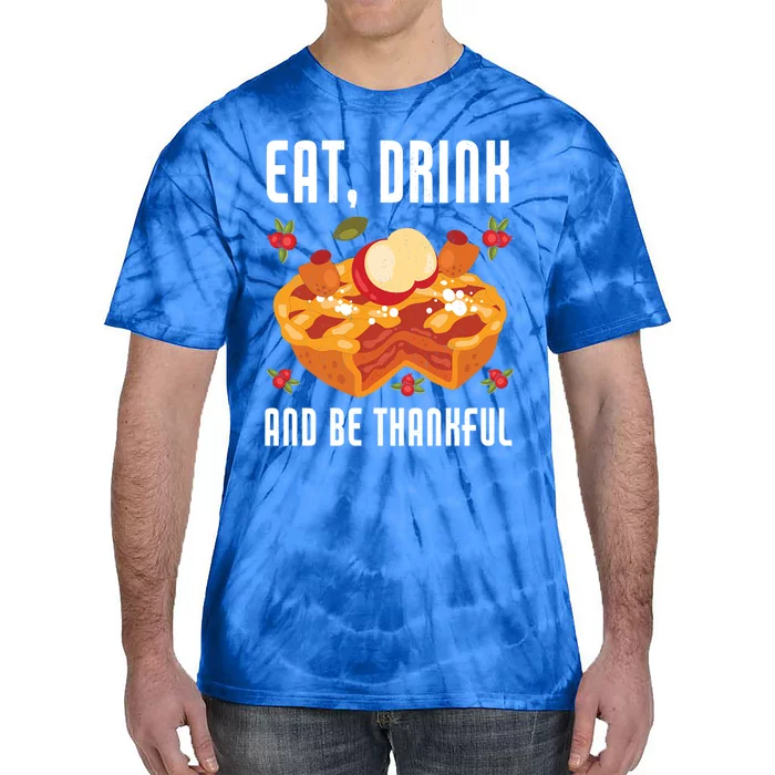 Eat And Be Thankful Thanks Giving Funny Thanksgiving Gift Tie-Dye T-Shirt