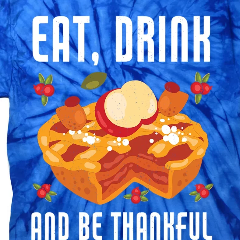 Eat And Be Thankful Thanks Giving Funny Thanksgiving Gift Tie-Dye T-Shirt