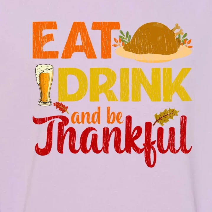 Eat And Be Thankful Thanksgiving Family Turkey Day Cute Gift Garment-Dyed Sweatshirt