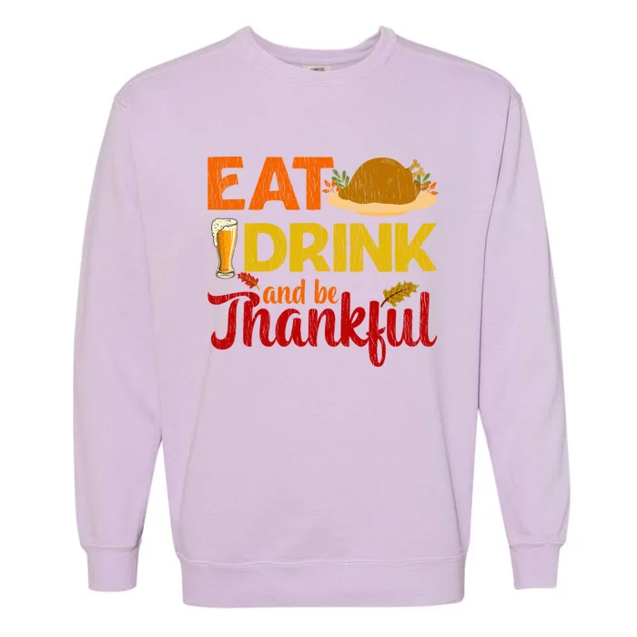 Eat And Be Thankful Thanksgiving Family Turkey Day Cute Gift Garment-Dyed Sweatshirt