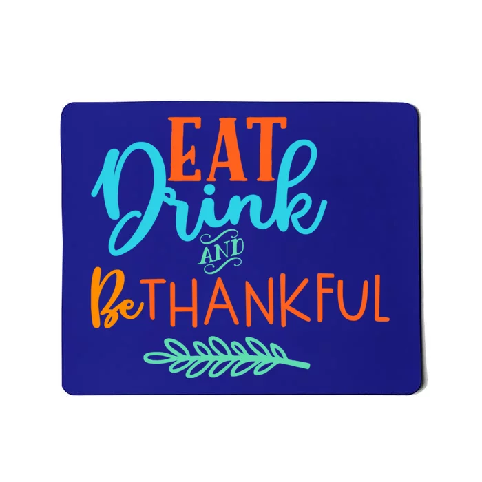 Eat And Be Thankful Thanksgiving Holiday Season Quote Gift Mousepad