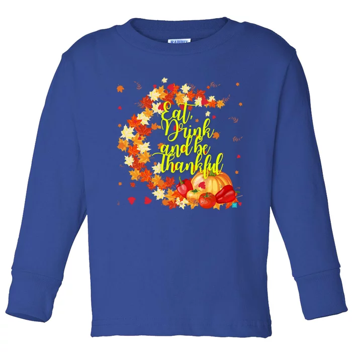 Eat And Be Thankful Thanksgiving Day Gift Toddler Long Sleeve Shirt