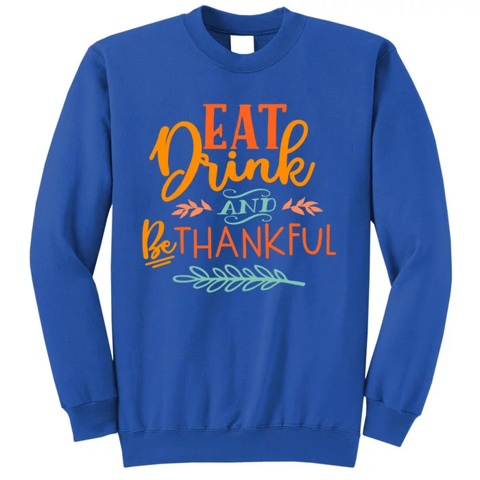 Eat And Be Thankful Thanksgiving Holiday Season Quote Gift Sweatshirt