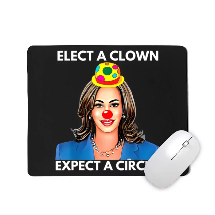 Elect A Clown Expect A Circus Funny Kamala Harris Mousepad