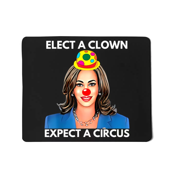 Elect A Clown Expect A Circus Funny Kamala Harris Mousepad