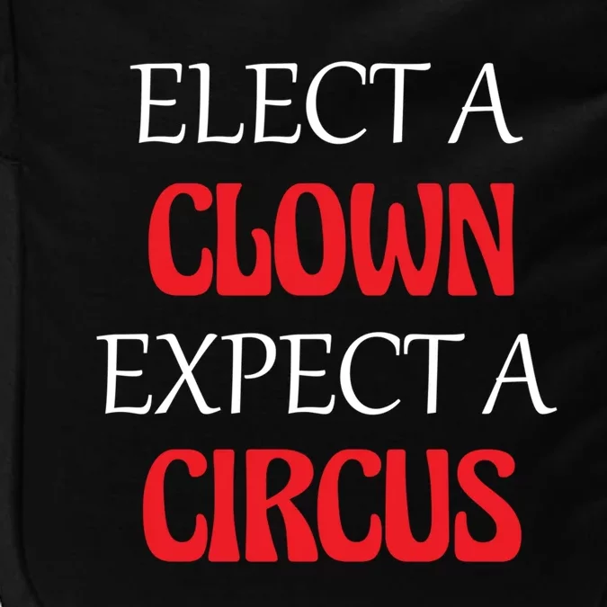 Elect A Clown Expect A Circus Funny Anti President Biden Meaningful Gift Impact Tech Backpack