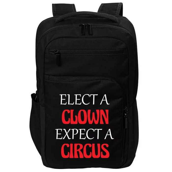 Elect A Clown Expect A Circus Funny Anti President Biden Meaningful Gift Impact Tech Backpack